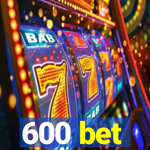 600 bet